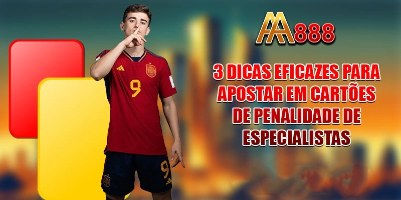 3 dicas eficazes para apostar em cartões de penalidade de especialistas