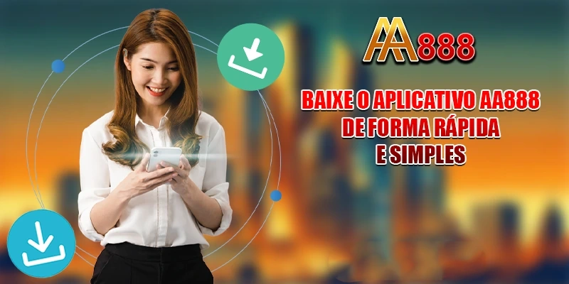Baixe o aplicativo AA888 de forma rápida e simples