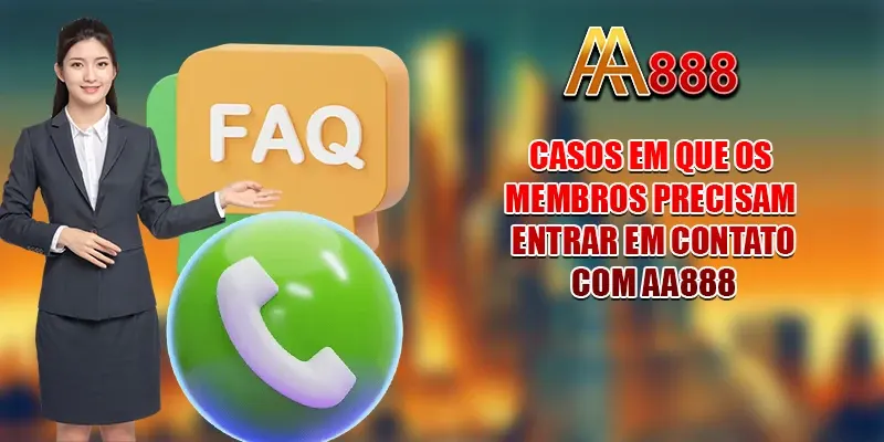 Casos em que os membros precisam entrar em Contato AA888