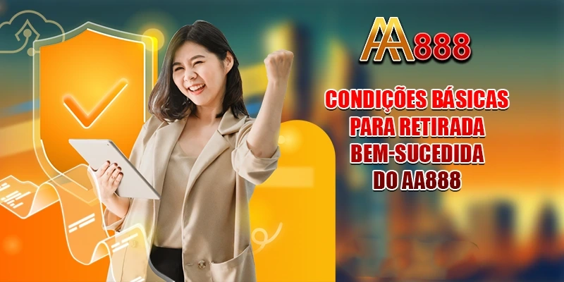 Condições básicas para retirada bem-sucedida do AA888