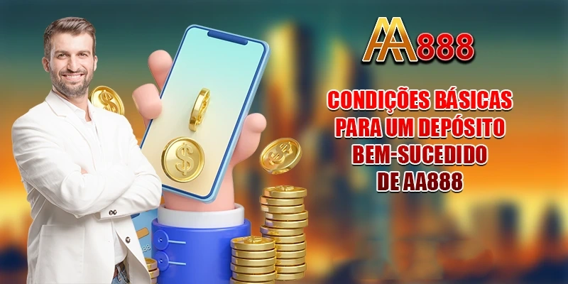 Condições básicas para um depósito bem-sucedido de AA888