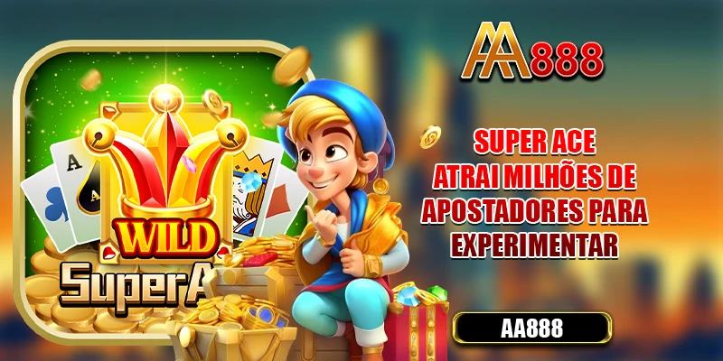 Super Ace atrai milhões de apostadores para experimentar